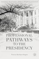 Professional Pathways to the Presidency di Theresa Marchant-Shapiro edito da Palgrave Macmillan