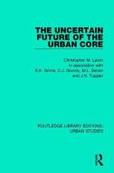 The Uncertain Future of the Urban Core di Christopher M. Law edito da Taylor & Francis Ltd