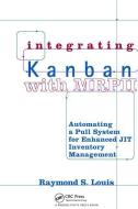 Integrating Kanban with MRP II di Raymond S. Louis edito da Taylor & Francis Ltd