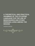 A Theoretical And Practical Grammar Of T di Frederic Baraga edito da Rarebooksclub.com