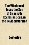 The Wisdom Of Jesus The Son Of Sirach; O di Oesterley edito da General Books