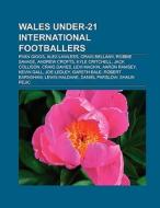 Wales under-21 international footballers di Books Llc edito da Books LLC, Reference Series