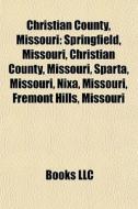 Christian County, Missouri: Springfield, di Books Llc edito da Books LLC, Wiki Series