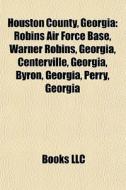 Houston County, Georgia: Robins Air Forc di Books Llc edito da Books LLC, Wiki Series
