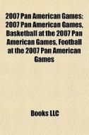 2007 Pan American Games: 2007 Pan Americ di Books Llc edito da Books LLC, Wiki Series