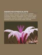 Anarcho-syndicalists di Source Wikipedia edito da Books LLC, Reference Series