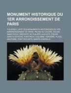 Monument Historique Du 1er Arrondissement De Paris: Tuileries, Palais Du Louvre, Ã¯Â¿Â½glise Saint-eustache di Source Wikipedia edito da Books Llc
