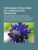 Personnalit Militaire De La R Volution di Livres Groupe edito da Books LLC, Wiki Series