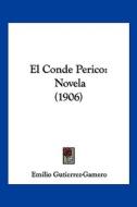 El Conde Perico: Novela (1906) di Emilio Gutierrez-Gamero edito da Kessinger Publishing