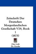 Zeitschrift Der Deutschen Morgenlandischen Gesellschaft V29, Book 1 (1875) edito da Kessinger Publishing