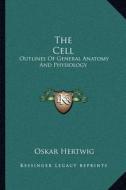 The Cell: Outlines of General Anatomy and Physiology di Oskar Hertwig edito da Kessinger Publishing