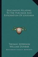 Documents Relating to the Purchase and Exploration of Louisiana di Thomas Jefferson, William Dunbar edito da Kessinger Publishing
