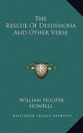 The Rescue of Desdemona and Other Verse di William Hooper Howells edito da Kessinger Publishing