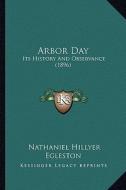 Arbor Day: Its History and Observance (1896) di Nathaniel Hillyer Egleston edito da Kessinger Publishing