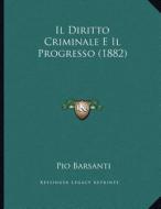 Il Diritto Criminale E Il Progresso (1882) di Pio Barsanti edito da Kessinger Publishing