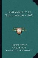 Lamennais Et Le Gallicanisme (1907) di Henri-Xavier Arquilliere edito da Kessinger Publishing