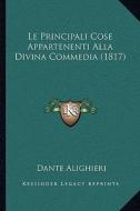 Le Principali Cose Appartenenti Alla Divina Commedia (1817) di Dante Alighieri edito da Kessinger Publishing