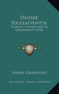 Danske Folkeaeventyr: Fundne I Folkemunde Og Gjenfortalte (1878) di Svend Grundtvig edito da Kessinger Publishing