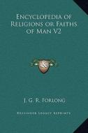 Encyclopedia of Religions or Faiths of Man V2 di J. G. R. Forlong edito da Kessinger Publishing