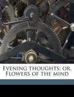 Evening Thoughts; Or, Flowers Of The Min di Elizabe [chittenden edito da Nabu Press