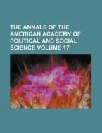 The Annals of the American Academy of Political and Social Science Volume 17 di Anonymous edito da Rarebooksclub.com