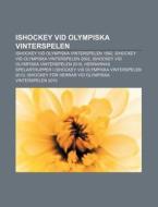 Ishockey Vid Olympiska Vinterspelen: Ish di K. Lla Wikipedia edito da Books LLC, Wiki Series