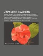 Japanese Dialects: Kansai Dialect, Ita Dialect, Kesen Dialect, Nagoya Dialect, Saga Dialect, Mino Dialect, Iyo Dialect, Tokyo Dialect di Source Wikipedia edito da Books LLC, Wiki Series