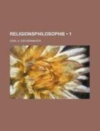 Religionsphilosophie 1 di Carl A. Eschenmayer edito da General Books