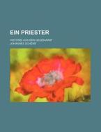 Ein Priester; Historie Aus Der Gegenwart di Johannes Scherr edito da General Books