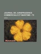 Journal De Jurisprudence Commerciale Et Maritime (75) di Girod edito da General Books Llc