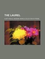 The Laurel; A Gift for All Seasons. Being a Collection of Poems di Books Group edito da Rarebooksclub.com