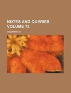 Notes and Queries Volume 75 di William White edito da Rarebooksclub.com