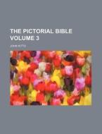 The Pictorial Bible Volume 3 di John Kitto edito da Rarebooksclub.com