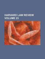 Harvard Law Review Volume 23 di Anonymous edito da Rarebooksclub.com