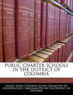 Public Charter Schools In The District Of Columbia edito da Bibliogov