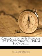 Catalogue Latin Et Fran Ois Des Plantes di Pierre-jose Buc'hoz edito da Nabu Press