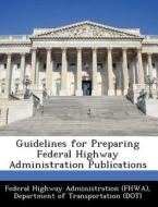 Guidelines For Preparing Federal Highway Administration Publications edito da Bibliogov