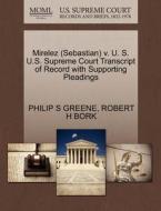 Mirelez (sebastian) V. U. S. U.s. Supreme Court Transcript Of Record With Supporting Pleadings di Philip S Greene, Robert H Bork edito da Gale, U.s. Supreme Court Records