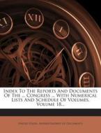 Index to the Reports and Documents of the ... Congress ... with Numerical Lists and Schedule of Volumes, Volume 18... edito da Nabu Press
