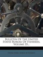 Bulletin of the United States Bureau of Fisheries, Volume 35... edito da Nabu Press