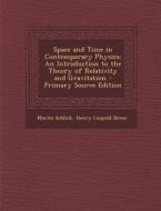 Space and Time in Contemporary Physics: An Introduction to the Theory of Relativity and Gravitation di Moritz Schlick, Henry Leopold Brose edito da Nabu Press