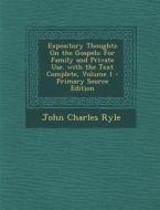 Expository Thoughts on the Gospels: For Family and Private Use. with the Text Complete, Volume 1 - Primary Source Edition di John Charles Ryle edito da Nabu Press