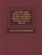 Swaine and Drage a Sequel to Map Maker & Indian Traders di Howard N. Eavenson edito da Nabu Press