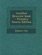 Another Brownie Book - Primary Source Edition di Palmer Cox edito da Nabu Press