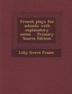 French Plays for Schools; With Explanatory Notes di Lilly Grove Frazer edito da Nabu Press