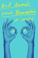 Bad Animals di Sarah Braunstein edito da W W NORTON & CO