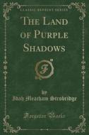 The Land Of Purple Shadows (classic Reprint) di Idah Meacham Strobridge edito da Forgotten Books