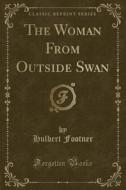 The Woman From Outside Swan (classic Reprint) di Hulbert Footner edito da Forgotten Books