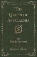 The Queen Of Appalachia (classic Reprint) di Joe H Borders edito da Forgotten Books