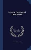 Rusts Of Cereals And Other Plants di Edgar William Olive edito da Sagwan Press
